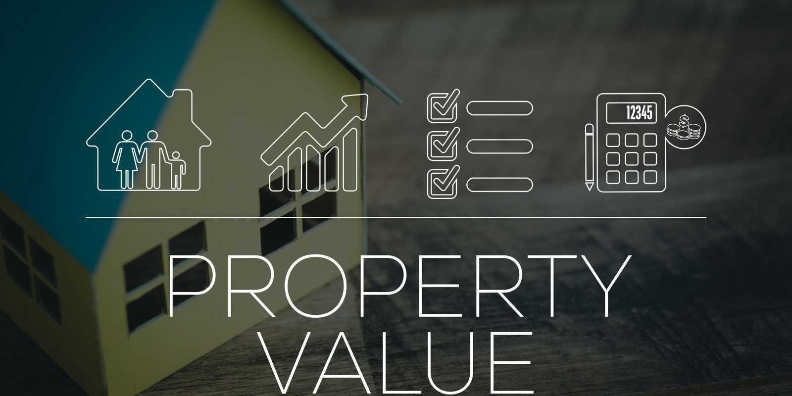 How to Value Your Property: A Guide to Getting the Right Price